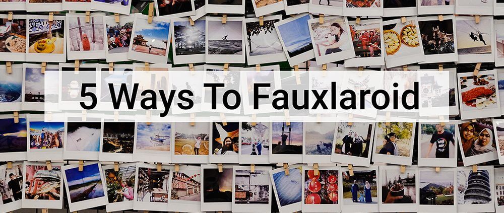 Five Ways To Fauxlaroid